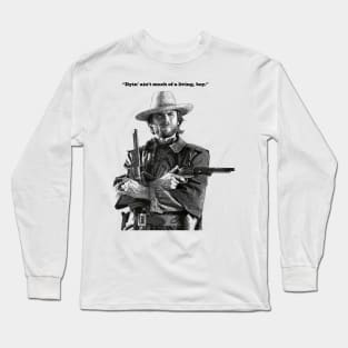 "Dyin ain't much of a living" Clint Eastwood quote Long Sleeve T-Shirt